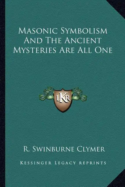 Masonic Symbolism and the Ancient Mysteries Are All One - Paperback