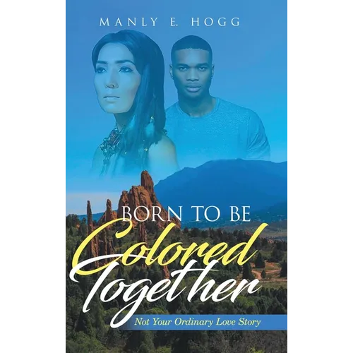 Born to be Colored Together: Not Your Ordinary Love Story - Hardcover