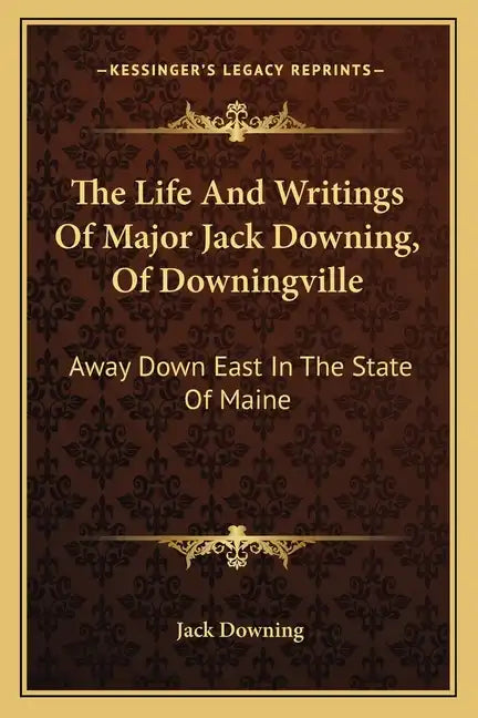 The Life and Writings of Major Jack Downing, of Downingville: Away Down East in the State of Maine - Paperback