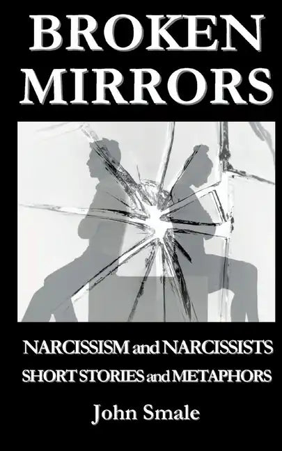 Broken Mirrors: Narcissism and Narcissists, Short Stories and Metaphors - Paperback