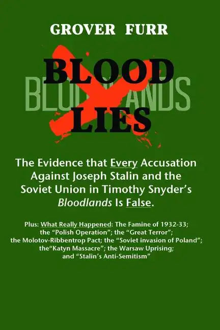 Blood Lies: The Evidence That Every Accusation Against Joseph Stalin and the Soviet Union in Timothy Snyder's Bloodlands Is False - Paperback