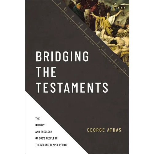 Bridging the Testaments: The History and Theology of God's People in the Second Temple Period - Hardcover