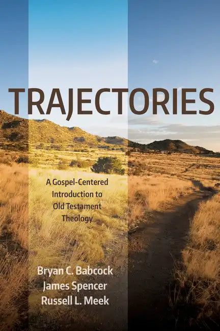Trajectories: A Gospel-Centered Introduction to Old Testament Theology - Paperback