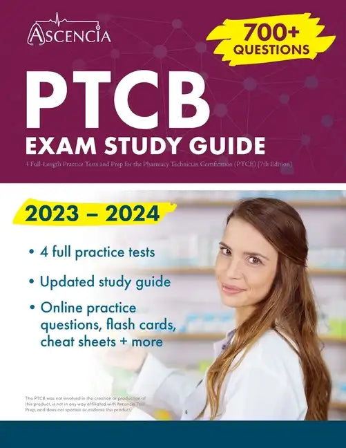 PTCB Exam Study Guide 2023-2024: 4 Full-Length Practice Tests and Prep for the Pharmacy Technician Certification (PTCE) [7th Edition] - Paperback