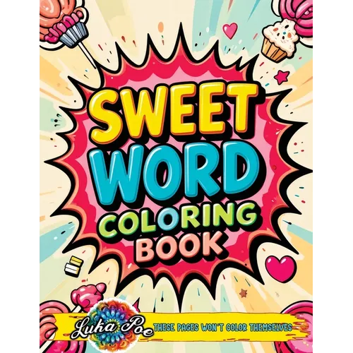 Sweet Word Coloring Book: A Fun and Relaxing Sweet Word Coloring Experience Featuring Motivational and Cute Quotes for Adults, Teens, and Seniors. Per - Paperback