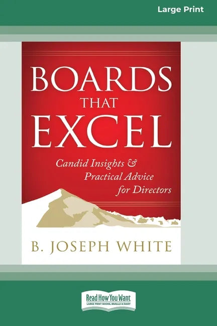 Boards That Excel: Candid Insights and Practical Advice for Directors [16 Pt Large Print Edition] - Paperback
