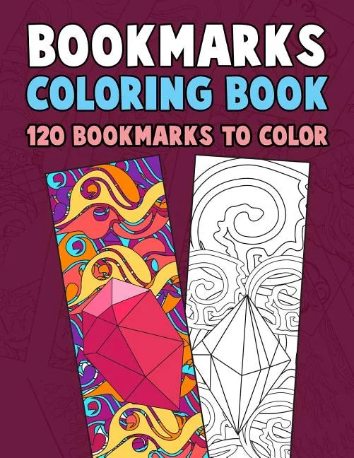 Bookmarks Coloring Book: 120 Bookmarks to Color: Coloring Activity Book for Kids, Adults and Seniors Who Love Reading - Paperback