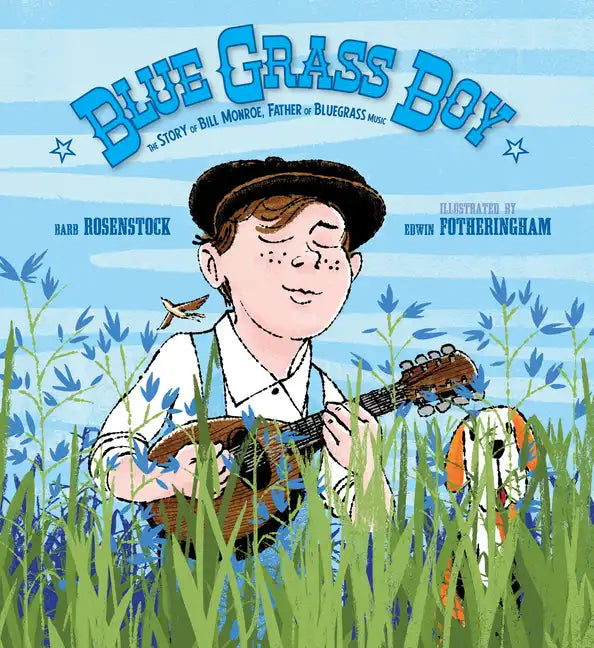 Blue Grass Boy: The Story of Bill Monroe, Father of Bluegrass Music - Hardcover