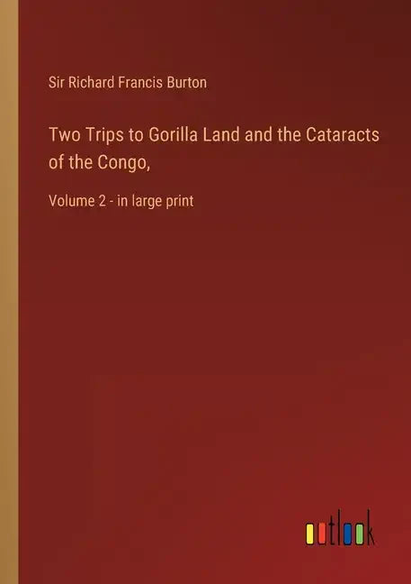 Two Trips to Gorilla Land and the Cataracts of the Congo,: Volume 2 - in large print - Paperback