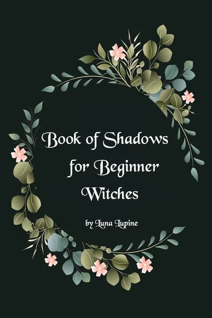 Book of Shadows for Beginner Witches: A Practical Guide for Witches - Paperback
