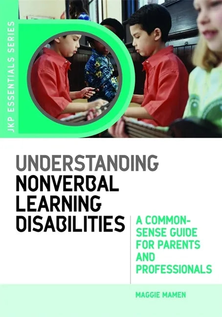 Understanding Nonverbal Learning Disabilities: A Common-Sense Guide for Parents and Professionals - Paperback