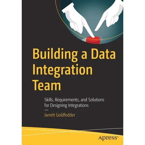 Building a Data Integration Team: Skills, Requirements, and Solutions for Designing Integrations - Paperback