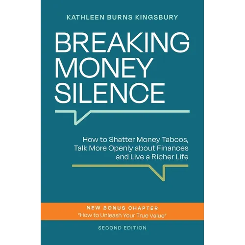 Breaking Money Silence: How to Shatter Money Taboos, Talk More Openly about Finances and Live a Richer Life - Paperback