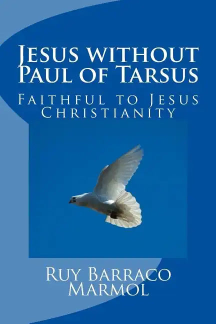 Jesus without Paul of Tarsus: Faithful to Jesus Christianity - Paperback