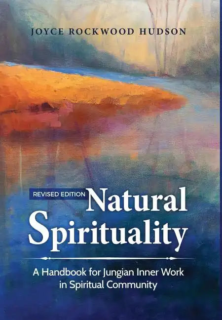 Natural Spirituality: A Handbook for Jungian Inner Work in Spiritual Community - Hardcover