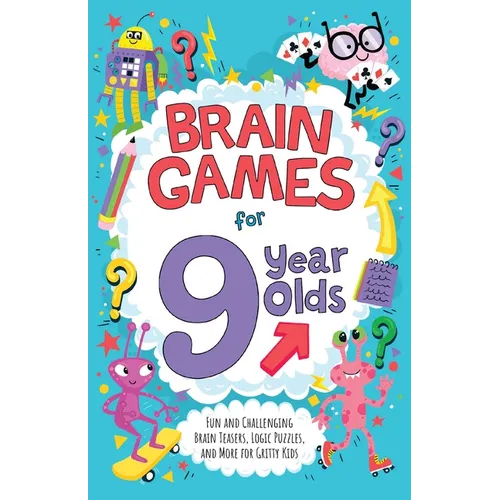 Brain Games for 9 Year Olds: Fun and Challenging Brain Teasers, Logic Puzzles, and More for Kids - Paperback