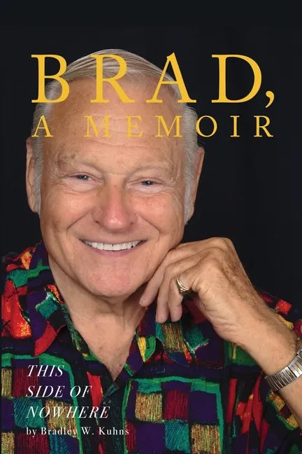 BRAD, A Memoir-"This Side Of Nowhere" - Paperback