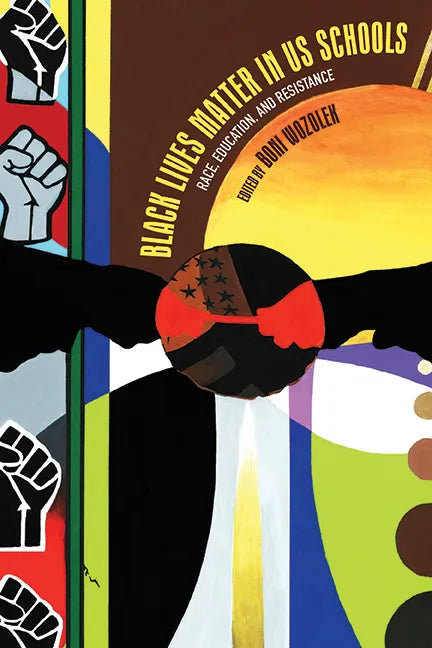 Black Lives Matter in US Schools: Race, Education, and Resistance - Hardcover