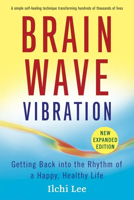 Brain Wave Vibration: Getting Back Into the Rhythm of a Happy, Healthy Life - Paperback