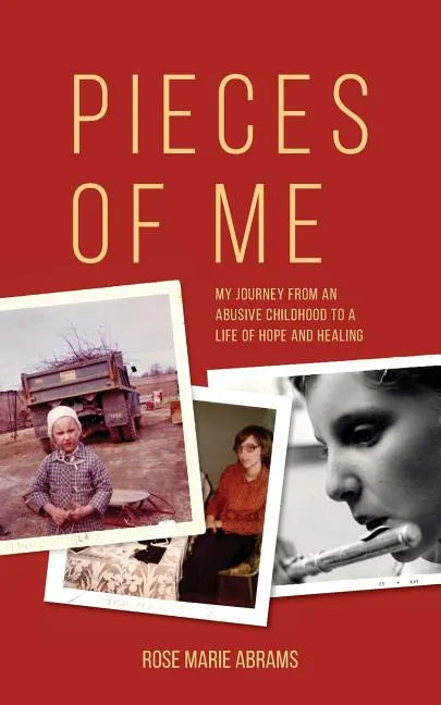 Pieces of Me: My Journey from an Abusive Childhood to a Life of Hope and Healing - Paperback
