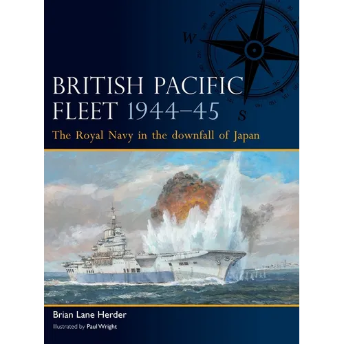 British Pacific Fleet 1944-45: The Royal Navy in the Downfall of Japan - Paperback