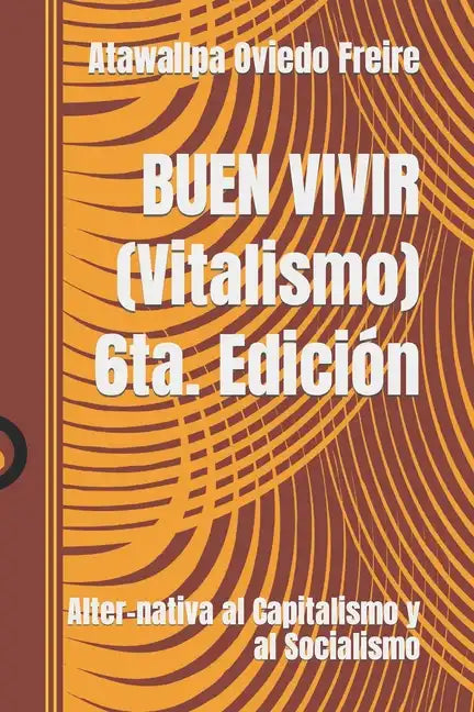 BUEN VIVIR (Vitalismo): Alter-nativa al Capitalismo y al Socialismo - Paperback